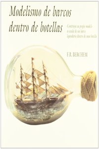 Modelismo de barcos dentro de botellas : construya su propio modelo a escala de un barco legendario dentro de una botella