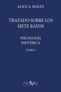 PSICOLOGIA ESOTERICA I: TRATADO SOBRE LOS 7 RAYOS
