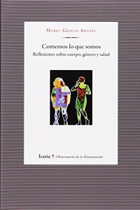 Comemos lo que somos: Reflexiones sobre cuerpo, genero y salud
