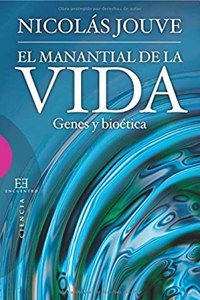 El manantial de la vida / The fountain of life: Genes y bioetica / Genes and Bioethics