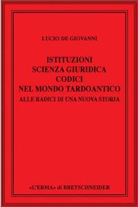 Istituzioni, Scienza Giuridica, Codici Nel Mondo Tardoantico