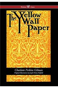 The Yellow Wallpaper (Wisehouse Classics - First 1892 Edition, with the Original Illustrations by Joseph Henry Hatfield) (2016)