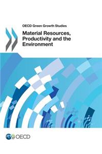 OECD Green Growth Studies Material Resources, Productivity and the Environment