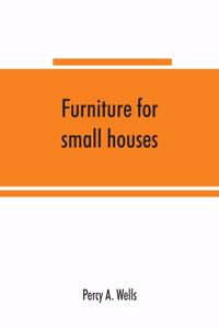 Furniture for small houses; a book of designs for inexpensive furniture, with new methods of construction and decoration