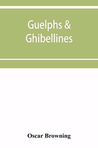 Guelphs & Ghibellines: a short history of mediaeval Italy from 1250-1409