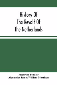 History Of The Revolt Of The Netherlands