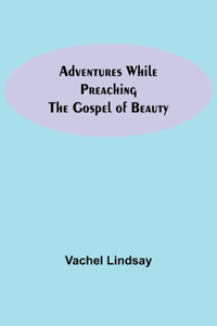 Adventures While Preaching The Gospel Of Beauty