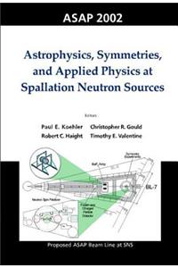 Astrophysics, Symmetries, and Applied Physics at Spallation Neutron Sources, Proceedings of the Workshop on ASAP 2002