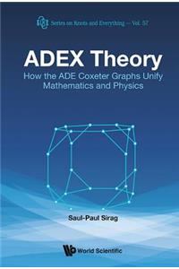 Adex Theory: How the Ade Coxeter Graphs Unify Mathematics and Physics