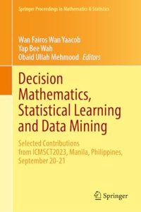 Decision Mathematics, Statistical Learning and Data Mining: Selected Contributions from ICMSCT2023, Manila, Philippines, September 20-21: 461 (Springer Proceedings in Mathematics & Statistics)