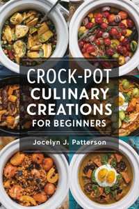 Crock-Pot Culinary Creations for beginners