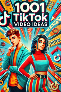 1001 TikTok Video Ideas