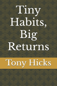 Tiny Habits, Big Returns
