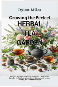 Growing the perfect Herbal Tea Garden