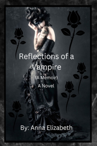 Reflections of a Vampire (A Memoir) A Novel