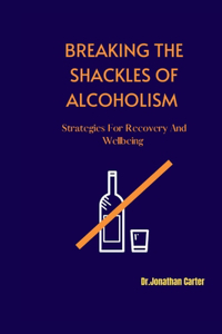 Breaking the Shackles of Alcoholism