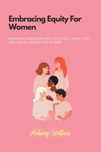 Embracing Equity For Women