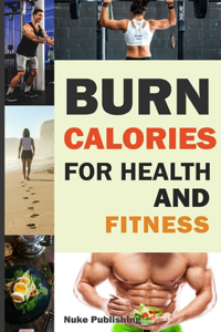 Burn Calories For Health and Fitness