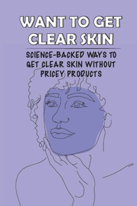 Want To Get Clear Skin