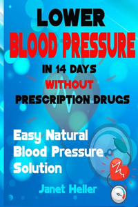 Lower Blood Pressure in 14 Days without Prescription Drugs