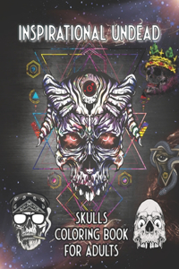 Inspirational Undead Skulls Coloring Book for Adults
