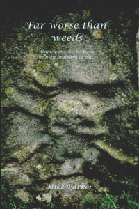 Far Worse Than Weeds: Unpleasant stories from the most ordinary of places