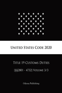 United States Code 2020 Title 19 Customs Duties [§§2801 - 4732] Volume 3/3