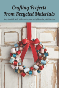 Crafting Projects From Recycled Materials