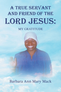 True Servant and Friend of the Lord Jesus