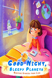 Good night, sleepy planets Bedtime stories from Lisa