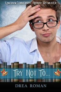 Try Not To. . .