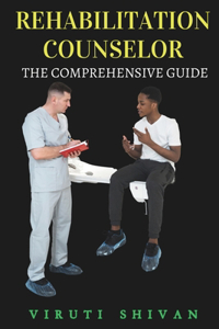Rehabilitation Counselor - The Comprehensive Guide