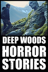True Scary Deep Woods Horror Stories