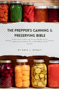 Prepper's Canning & Preserving Bible