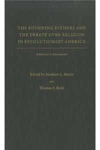 The Founding Fathers and the Debate over Religion in Revolutionary America