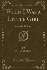 When I Was a Little Girl: Stories for Children (Classic Reprint)