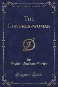 The Congresswoman (Classic Reprint)