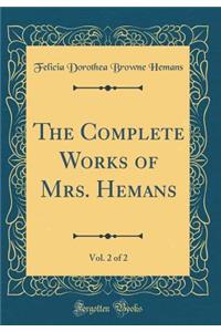The Complete Works of Mrs. Hemans, Vol. 2 of 2 (Classic Reprint)
