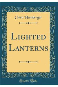 Lighted Lanterns (Classic Reprint)