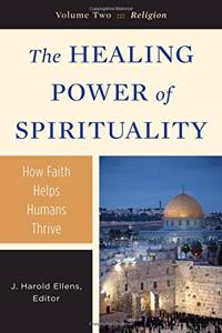 The Healing Power of Spirituality: Religion: 2 (Psychology, Religion, and Spirituality)