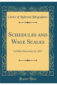 Schedules and Wage Scales: In Effect December 31, 1917 (Classic Reprint)