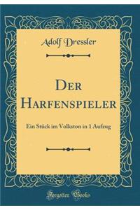 Der Harfenspieler: Ein Stück im Volkston in 1 Aufzug (Classic Reprint)