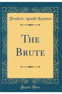 The Brute (Classic Reprint)