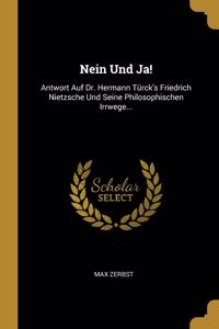 Nein Und Ja!: Antwort Auf Dr. Hermann Türck's Friedrich Nietzsche Und Seine Philosophischen Irrwege...