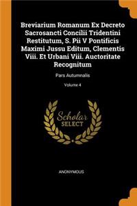 Breviarium Romanum Ex Decreto Sacrosancti Concilii Tridentini Restitutum, S. Pii V Pontificis Maximi Jussu Editum, Clementis Viii. Et Urbani Viii. Auctoritate Recognitum