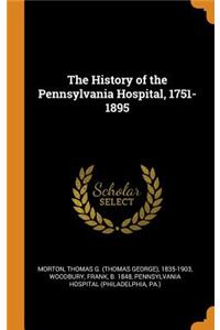 The History of the Pennsylvania Hospital, 1751-1895