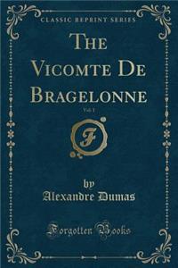 The Vicomte de Bragelonne, Vol. 1 (Classic Reprint)