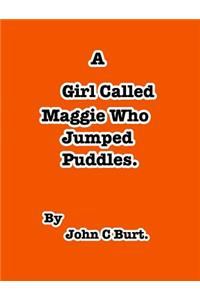A Girl Called Maggie Who Jumped Puddles,