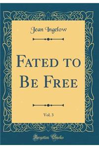 Fated to Be Free, Vol. 3 (Classic Reprint)