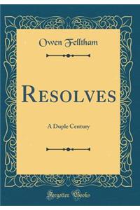 Resolves: A Duple Century (Classic Reprint)
